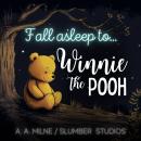 Fall Asleep to Winnie the Pooh: A soothing reading for relaxation and sleep Audiobook