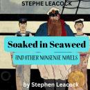 Stephen Leacodk: SOAKED IN SEAWEED Audiobook
