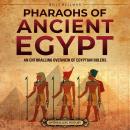 Pharaohs of Ancient Egypt: An Enthralling Overview of Egyptian Rulers Audiobook