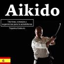 [Spanish] - Aikido: Técnicas, consejos y sugerencias para la autodefensa Audiobook