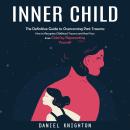Cover of Inner Child: The Definitive Guide to Overcoming Past Trauma (How to Recognize Childhood Trauma and Heal Your Inner Child by Reparenting Yourself)
