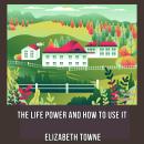 The Life Power And How To Use It Audiobook