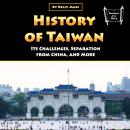 History of Taiwan: Its Challenges, Separation from China, and More Audiobook
