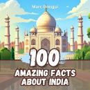 100 Amazing Facts about India: From the Himalayas to the Ganges Audiobook