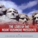 History for Kids: The Lives of the Mount Rushmore Presidents Audiobook