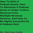 How To Start A Podcast Brand, How To Monetize A Podcast Series In Order To Earn Revenue From Multipl Audiobook