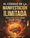[Spanish] - El Código de la Manifestación Ilimitada: Cómo Influye el Poder de los Hábitos Audiobook