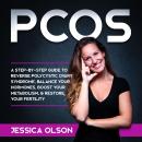 PCOS: A Step-By-Step Guide to Reverse Polycystic Ovary Syndrome, Balance Your Hormones, Boost Your M Audiobook