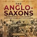 The Anglo-Saxons: An Enthralling Overview of the People and History of England from the Early Middle Audiobook