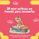 [Portuguese] - 20 mini estórias em francês para iniciantes: Melhor o seu francês rapidamente através Audiobook
