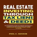 Real Estate Investing Through Tax Liens & Deeds: The Beginner's Guide To Earning Sustainable A Passi Audiobook