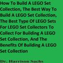 How To Build A LEGO Set Collection, The Best Way To Build A LEGO Set Collection, The Best Type Of LE Audiobook