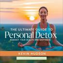 The Ultimate Guide To Personal Detox:: Reboot Your Health and Happiness Audiobook
