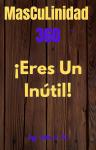 [Spanish] - Masculinidad 360 ¡Eres un inútil! Audiobook