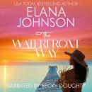 The Waterfront Way: Sweet Romance & Women's Friendship Fiction Audiobook
