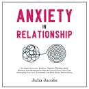 Anxiety in Relationship: Overcome Insecurity, Jealousy, Negative Thinking About Rejection and Abando Audiobook