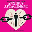 Breaking Free from Anxious Attachment Style in Relationships: A Practical Guide to Understanding You Audiobook