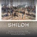 Shiloh: The History of the First Major Battle in the Western Theater during the Civil War Audiobook