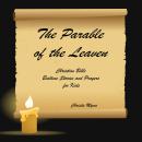 The Parable of the Leaven: Christian Bible Bedtime Stories  and Prayers for Kids Audiobook