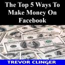 The Top 5 Ways To Make Money On Facebook Audiobook