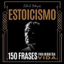 [Portuguese] - ESTOICISMO: 150 Frases Para Mudar Sua Vida Audiobook