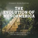 The Evolution of Mesoamerica: The History of Mesoamerican Culture from the Olmec to the Maya Audiobook