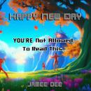 Happy New Day: You're Not Allowed to Read This Audiobook