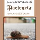 [Spanish] - Paciencia: Desarollar la Virtud de la Paciencia Audiobook