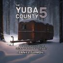 The Yuba County 5: A True Life Mystery of Five Friends Vanished Into The Night Audiobook