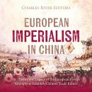 European Imperialism in China: The History and Legacy of the European Powers’ Attempts to Establish  Audiobook