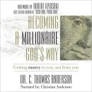 Becoming a Millionaire God's Way: Getting Money To You, Not From You Audiobook