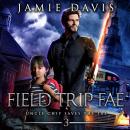 Field Trip Fae: A Supernatural Fantasy Romp Audiobook
