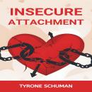 INSECURE ATTACHMENT: Healing from Insecurity, Fostering Healthy Connections, and Embracing Emotional Audiobook