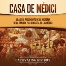 [Spanish] - Casa de Médici: Una guía fascinante de la historia de la familia y la dinastía de los Mé Audiobook