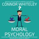 Moral Psychology: An Introduction To The Social Psychology, Biological Psychology and Applied Psycho Audiobook
