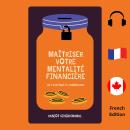 [French] - Maîtriser Votre Mentalité Financière: De l'Attitude à l'Abondance Audiobook