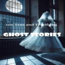 100 True and Terrifying Ghost Stories Audiobook