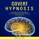 Cover of Covert Hypnosis: How to Master Conversational Hypnosis (Learn How to Hypnotize Anyone Covertly and Indirectly by Simply Talking to Them)