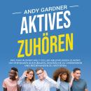 [German] - Aktives Zuhören: Wie man in einer Welt voller Ablenkungen zuhört, um Vertrauen aufzubauen, Gespräche zu verbessern und Beziehungen zu vertiefen Audiobook