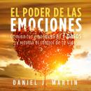 [Spanish] - El poder de las emociones: Domina tus emociones en 7 pasos y toma el control de tu vida Audiobook