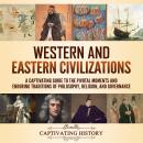 Western and Eastern Civilizations: A Captivating Guide to the Pivotal Moments and Enduring Tradition Audiobook