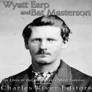 Wyatt Earp and Bat Masterson: The Lives of the Wild West’s Most Famous Lawmen Audiobook