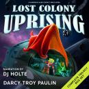 Lost Colony Uprising Boxed Set: Complete Space Opera Trilogy Books 1-3 Audiobook