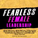 Fearless Female Leadership: Bold Women, Bold Moves, 9 Powerful Techniques to Overcome Gender Bias, C Audiobook