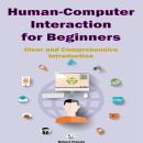 Human-Computer Interaction for Beginners: Clear and Comprehensive Introduction Audiobook