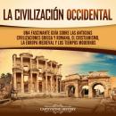 [Spanish] - La civilización occidental: Una fascinante guía sobre las antiguas civilizaciones griega Audiobook