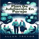 [Spanish] - Plan De Jubilación En Pareja: La Guía Inteligente Para La Planificación Financiera Conju Audiobook