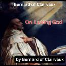 Bernard of Clairvaux.:  On Loving God Audiobook