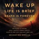 WAKE UP LIFE IS BRIEF DEATH IS FOREVER Audiobook