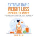 Extreme Rapid Weight Loss Hypnosis for Women: Unleashing the Potential of Affirmations Through Medit Audiobook